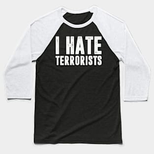 I Hate Terrorists Funny Quotes Baseball T-Shirt